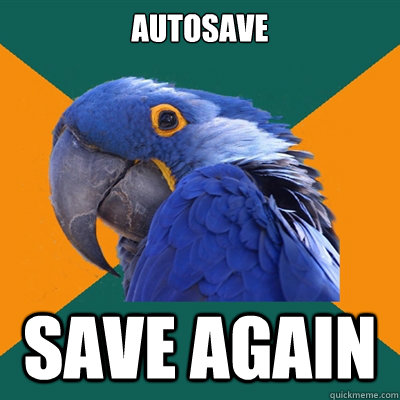 autosave save again  Paranoid Parrot