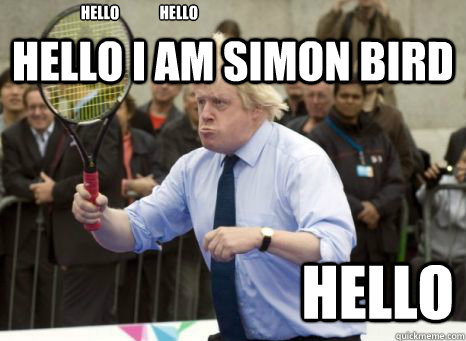 HELLO I AM SIMON BIRD HELLO Hello hello  Boris Johnson