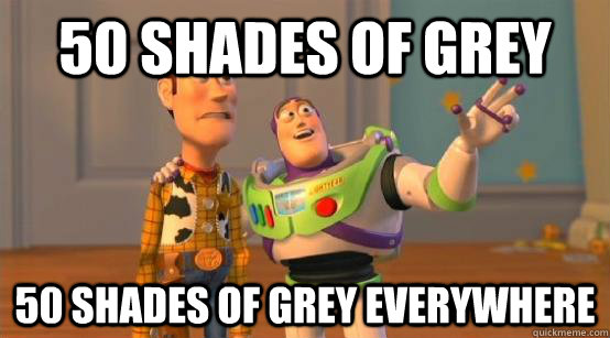 50 shades of grey 50 shades of grey everywhere  Buzz Glitter