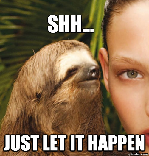 shh... just let it happen - shh... just let it happen  rape sloth