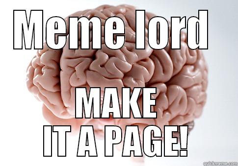 MEME LORD  MAKE IT A PAGE! Scumbag Brain