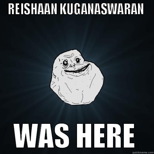 Yolo meme - REISHAAN KUGANASWARAN WAS HERE Forever Alone