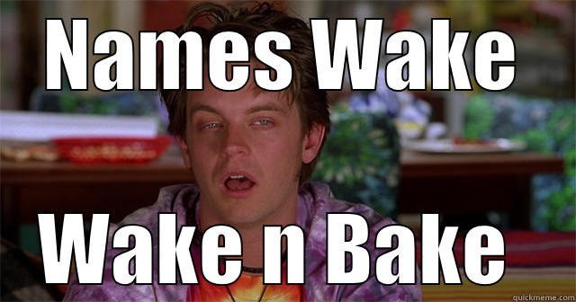Wake and Bake - NAMES WAKE WAKE N BAKE  Misc
