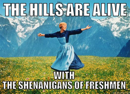  THE HILLS ARE ALIVE  WITH THE SHENANIGANS OF FRESHMEN Misc