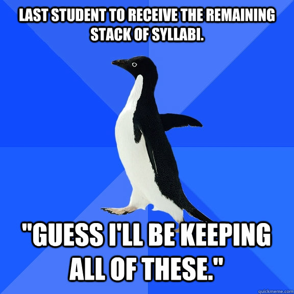 Last student to receive the remaining stack of syllabi.  