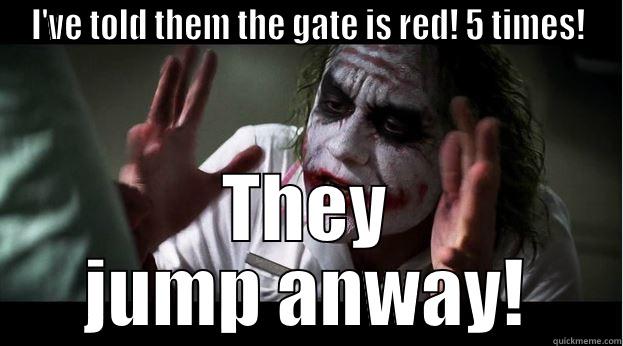 I'VE TOLD THEM THE GATE IS RED! 5 TIMES! THEY JUMP ANWAY! Joker Mind Loss