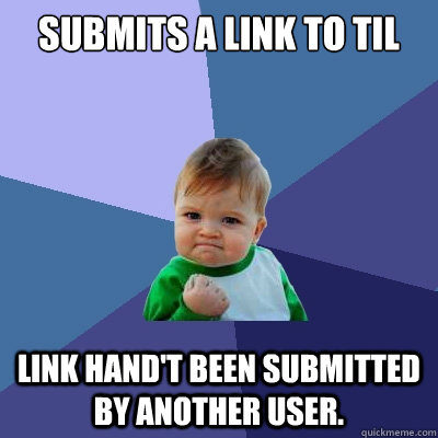 Submits a link to TIL Link hand't been submitted by another user.  Success Kid