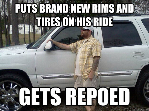 Puts brand new rims and tires on his ride  gets repoed  