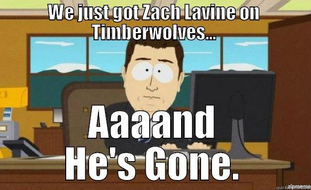WE JUST GOT ZACH LAVINE ON TIMBERWOLVES... AAAAND HE'S GONE. aaaand its gone