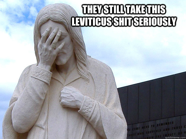 they still take this leviticus shit seriously - they still take this leviticus shit seriously  Misc
