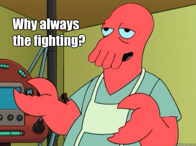 Why always the fighting?  