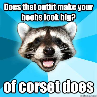 Does that outfit make your boobs look big? of corset does - Does that outfit make your boobs look big? of corset does  Misc