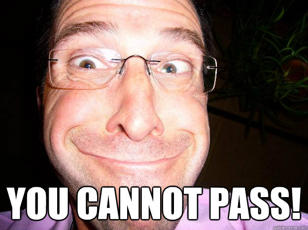  you cannot pass! -  you cannot pass!  Movie Misquote Dad