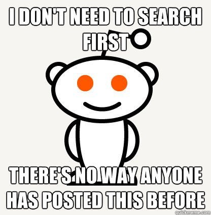 I don't need to search first there's no way anyone has posted this before  