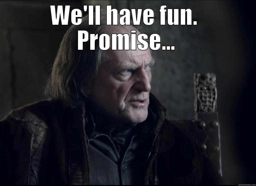 WE'LL HAVE FUN.  PROMISE...  Misc