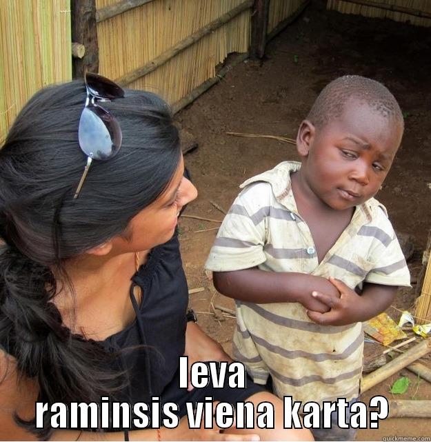  IEVA RAMINSIS VIENA KARTA? Skeptical Third World Kid