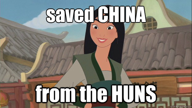 saved CHINA from the HUNS  Mulan