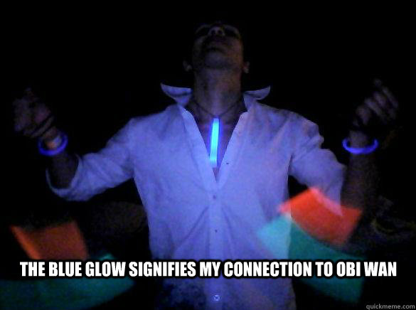 The blue Glow signifies my connection to Obi Wan - The blue Glow signifies my connection to Obi Wan  Raver Jedi