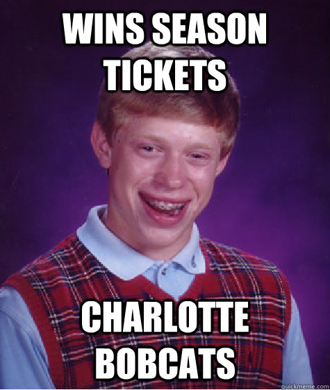 Wins Season Tickets Charlotte Bobcats  Bad Luck Brian