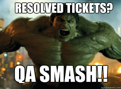 RESOLVED TICKETS? QA SMASH!!  hulk