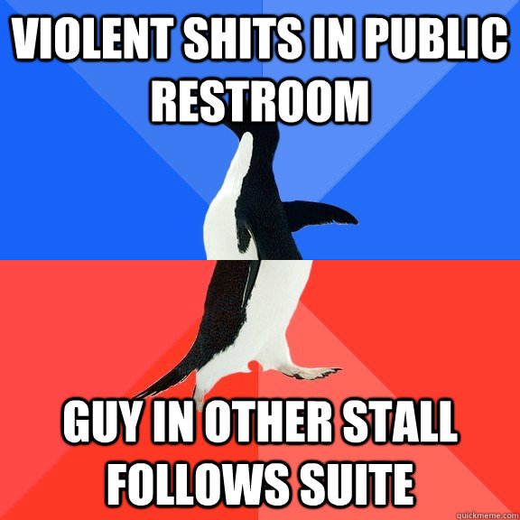 Violent shits in public restroom Guy in other stall follows suite  Socially Awkward Awesome Penguin