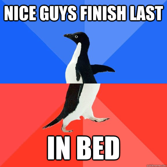 Nice guys finish last In Bed  Socially Awkward Awesome Penguin