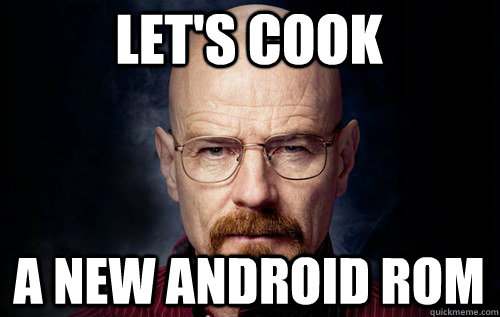 Let's Cook A new Android ROM  LETS COOK