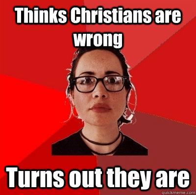 Thinks Christians are wrong Turns out they are  Liberal Douche Garofalo