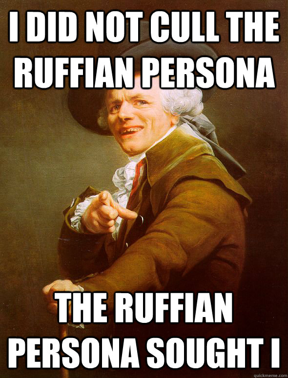 I did not cull the ruffian persona the ruffian persona sought i  Joseph Ducreux