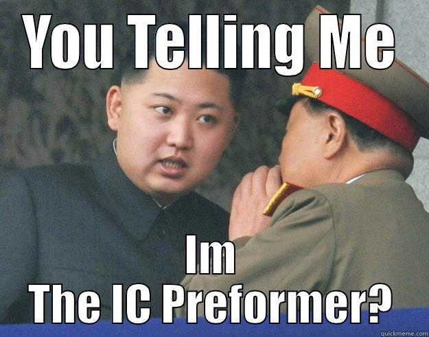 YOU TELLING ME IM THE IC PREFORMER? Hungry Kim Jong Un
