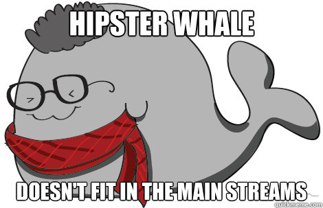 Hipster Whale doesn't fit in the main streams  hipster whale