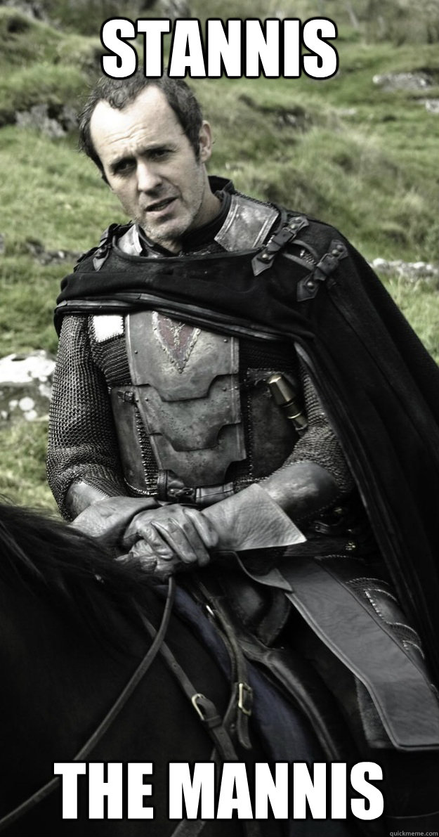 STANNIS THE MANNIS  