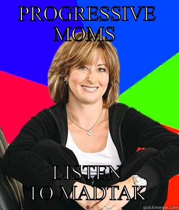 Moms Love MadTak - PROGRESSIVE MOMS  LISTEN TO MADTAK Sheltering Suburban Mom