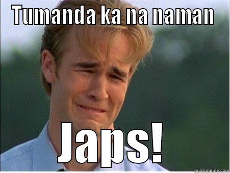TUMANDA KA NA NAMAN JAPS! 1990s Problems