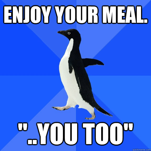 Enjoy your meal. 
