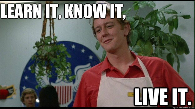 Image result for learn it know it live it meme