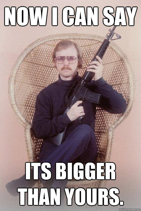 Now i can say its bigger than yours.  Sharpshooter Shawn