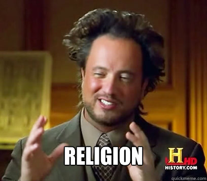  Religion -  Religion  Ancient Aliens Meme Plague