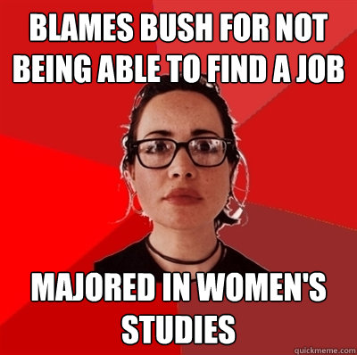 Blames Bush for not being able to find a job Majored in Women's Studies  Liberal Douche Garofalo