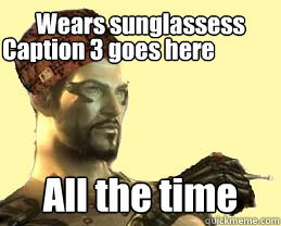 Wears sunglassess All the time Caption 3 goes here  