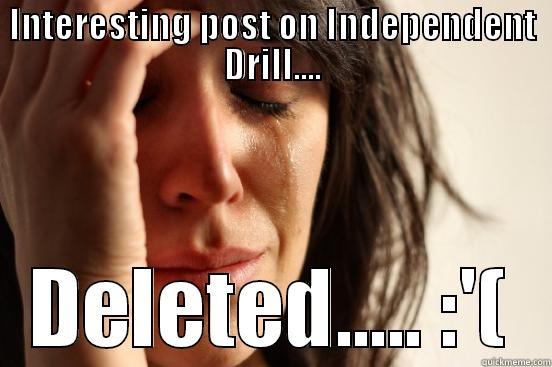 INTERESTING POST ON INDEPENDENT DRILL.... DELETED..... :'( First World Problems