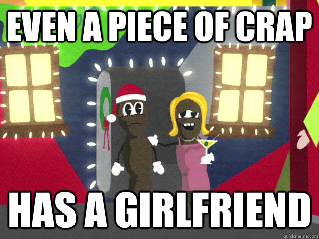 Even a piece of crap Has a girlfriend - Even a piece of crap Has a girlfriend  Mr. Hankey