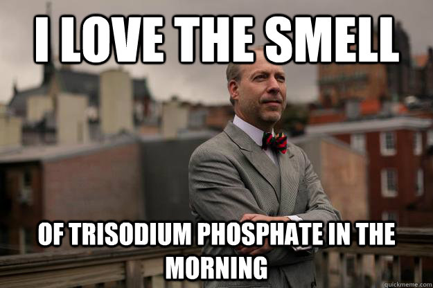 I love the smell of trisodium phosphate in the morning  Jeffrey Tucker