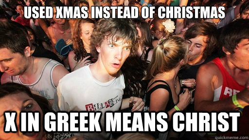 Used Xmas instead of Christmas X in Greek means Christ  Sudden Clarity Clarence