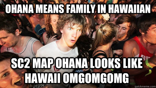 OHANA MEANS FAMILY IN HAWAIIAN SC2 MAP OHANA LOOKS LIKE HAWAII OMGOMGOMG  Sudden Clarity Clarence