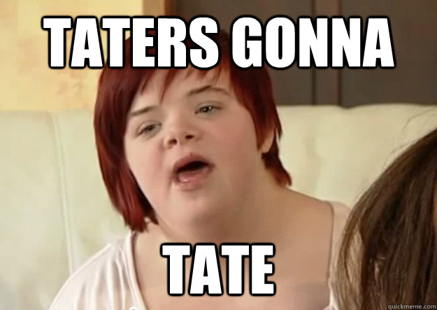 Taters Gonna Tate - Taters Gonna Tate  I can count to potato