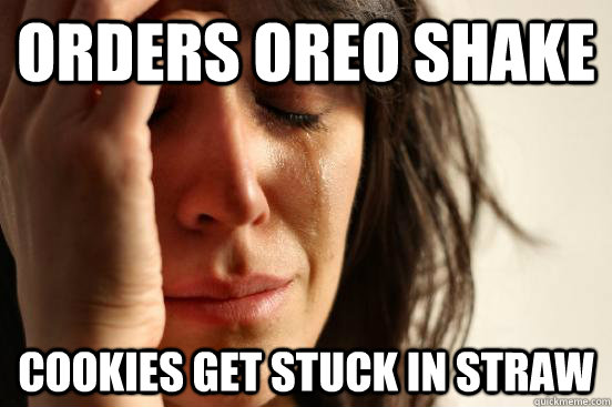 orders oreo shake cookies get stuck in straw  First World Problems