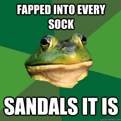 fapped into every sock sandals it is  Foul Bachelor Frog