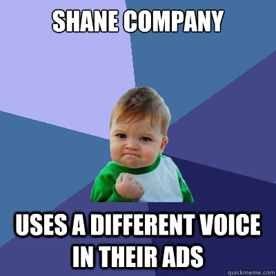 Shane company uses a different voice in their ads  Success Kid