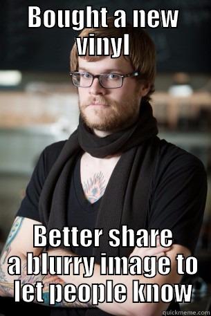 New Vinyl Guy - BOUGHT A NEW VINYL BETTER SHARE A BLURRY IMAGE TO LET PEOPLE KNOW Hipster Barista